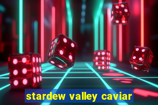 stardew valley caviar